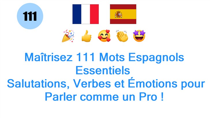 Maîtrisez 111 Mots Espagnols Essentiels : Salutations, Verbes et Émotions pour Parler comme un Pro !